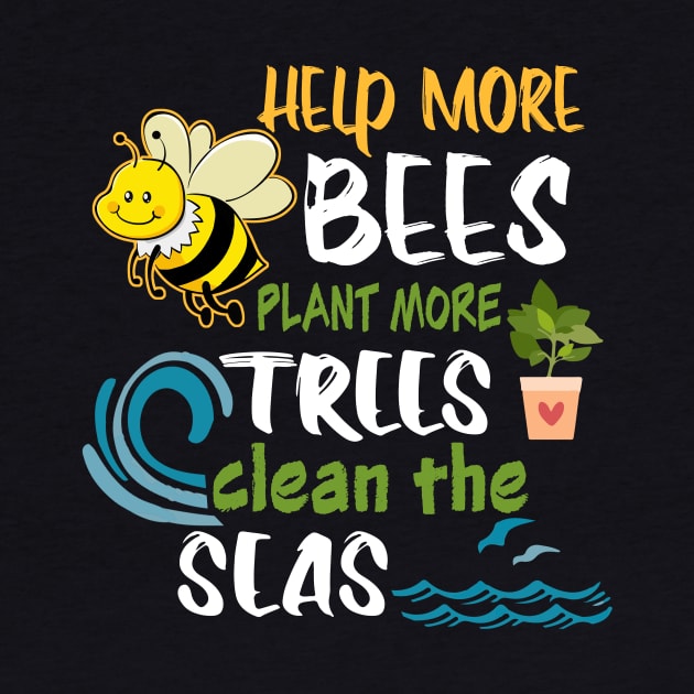 Help More Bees Plant More Trees Clean Seas Earth Day by DollochanAndrewss